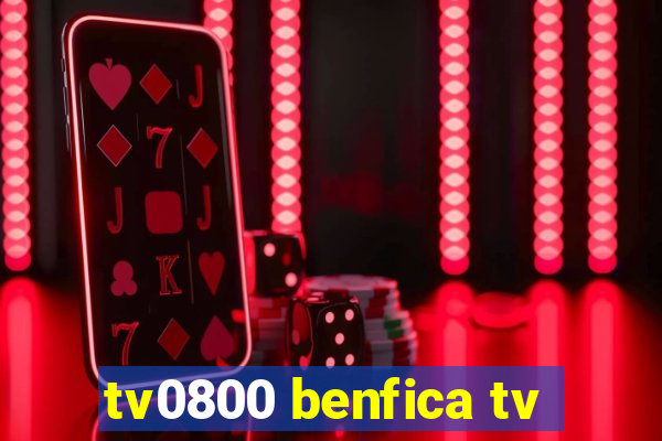 tv0800 benfica tv
